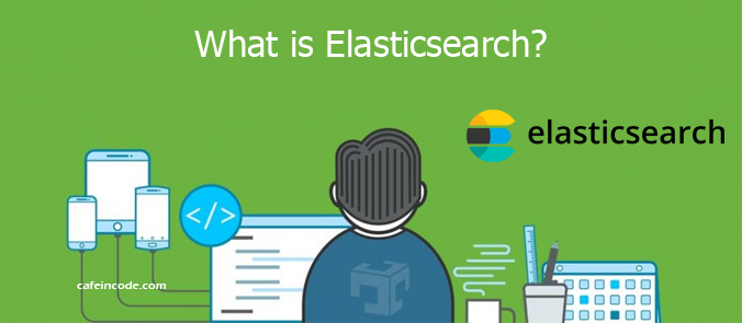 what-is-elasticsearch-cafeincode