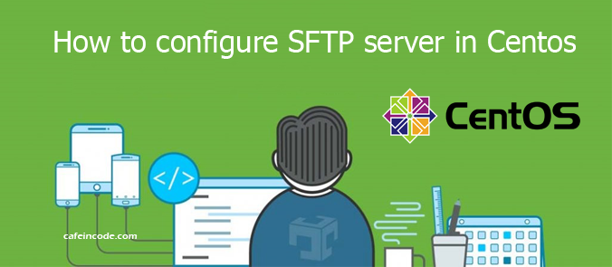 how-to-configure-sftp-server-in-centos-7-cafeincode