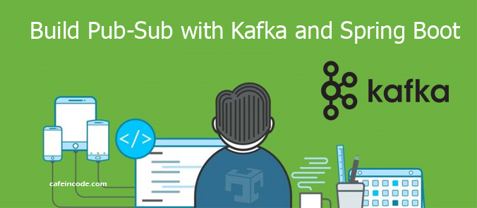 build-pub-sub-with-kafka-and-spring-boot-cafeincode