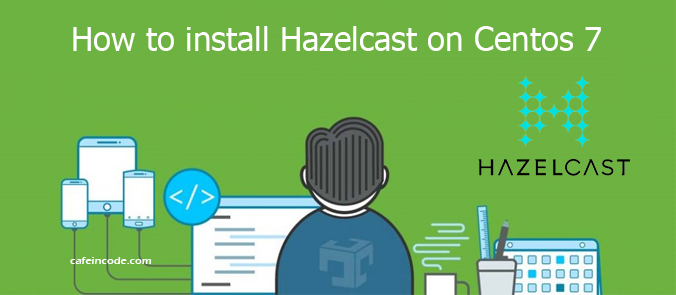 how-to-install-hazelcast-on-centos-7-cafeincode