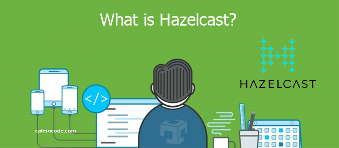 what-is-hazelcast-cafeincode