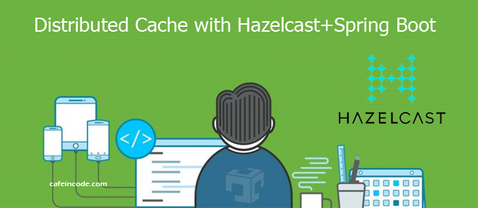 distributed-cache-with-hazelcast-spring-boot-cafeincode