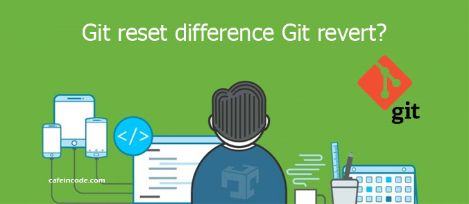 git-reset-vs-git-revert-cafeincode