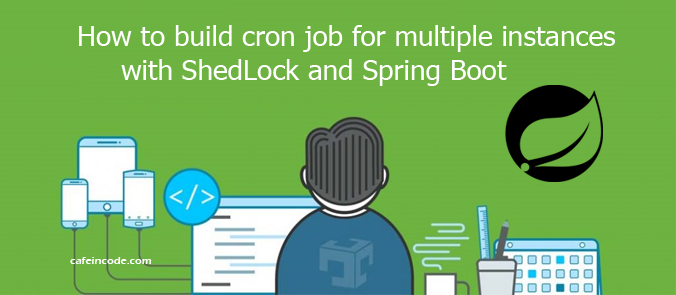 how-to-build-cron-job-for-multiple-instance-shedlock-springboot-cafeincode