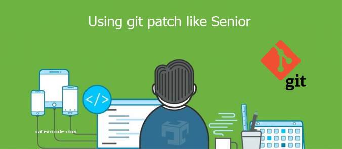 how-to-using-git-patch-like-senior-cafeincode