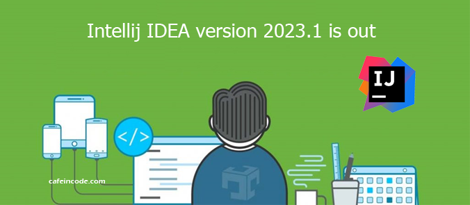 intellij-idea-2023-is-out-cafeincode
